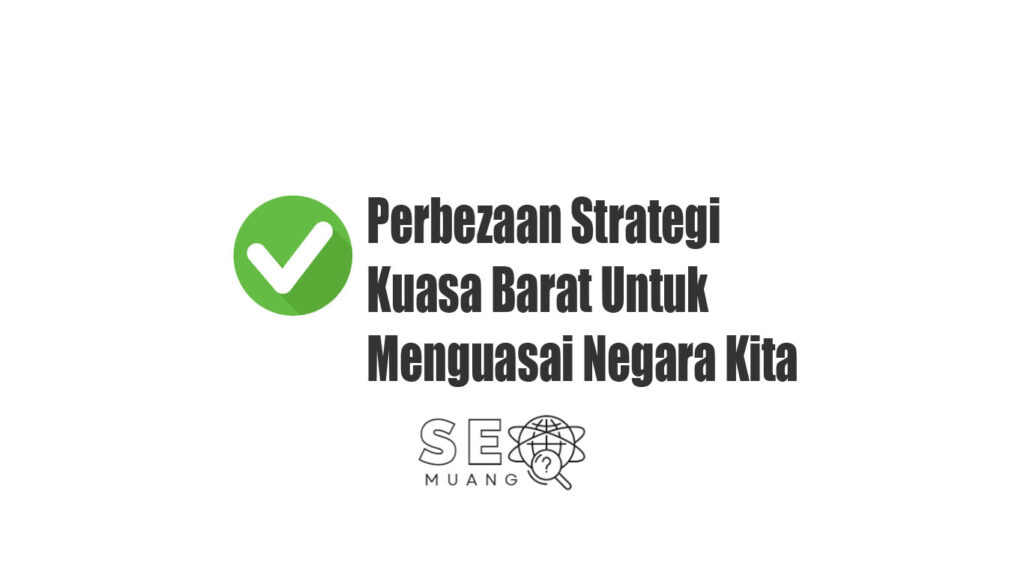 Perbezaan Strategi Kuasa Barat Untuk Menguasai Negara Kita