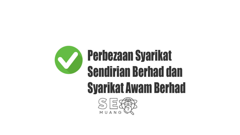 Perbezaan Syarikat Sendirian Berhad dan Syarikat Awam Berhad
